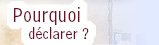Pourquoi d&eacute;clarer